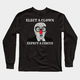 Elect a clown expect a circus Long Sleeve T-Shirt